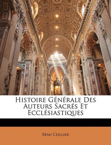 Histoire Générale Des Auteurs Sacrés Et Ecclésiastiques