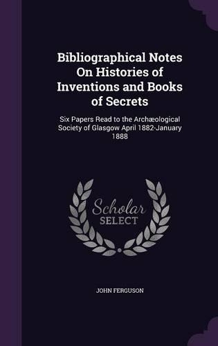 Bibliographical Notes On Histories of Inventions and Books of Secrets