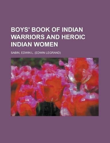 Boys' Book of Indian Warriors and Heroic Indian Women