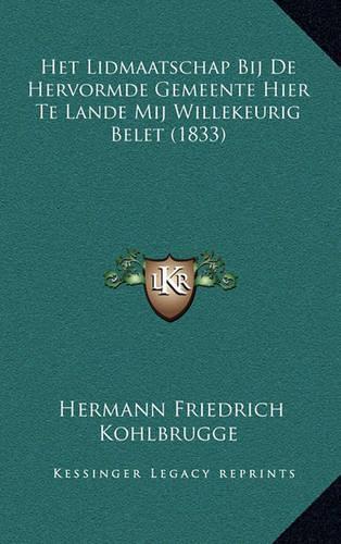 Het Lidmaatschap Bij De Hervormde Gemeente Hier Te Lande Mij Willekeurig Belet (1833)