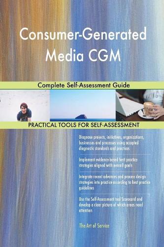 Consumer-Generated Media CGM Complete Self-Assessment Guide