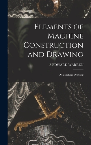 Elements of Machine Construction and Drawing