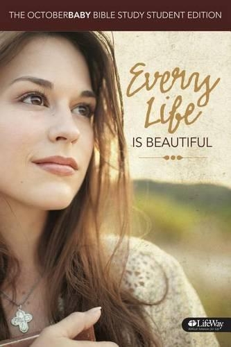 Every Life Is Beautiful: The OCTOBER BABY Bible Study Member