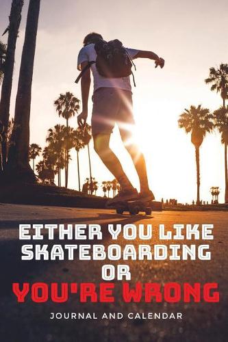 Either You Like Skateboarding or You're Wrong