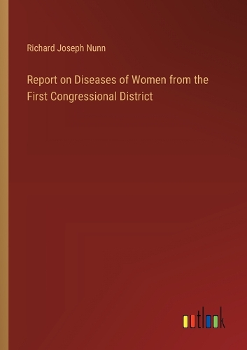 Report on Diseases of Women from the First Congressional District