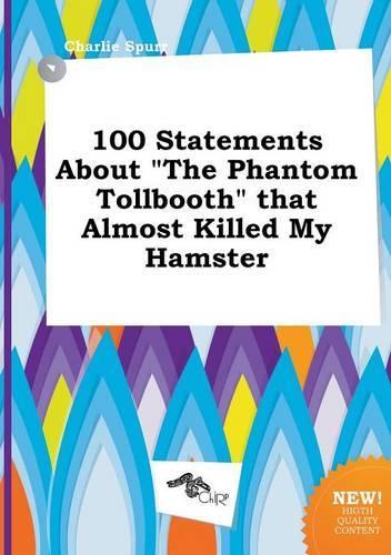 100 Statements about the Phantom Tollbooth That Almost Killed My Hamster