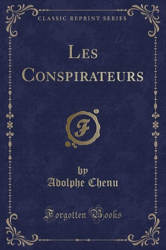 Les Conspirateurs (Classic Reprint)