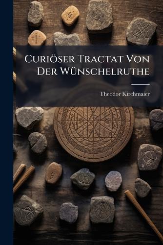 Curiöser Tractat Von Der Wünschelruthe