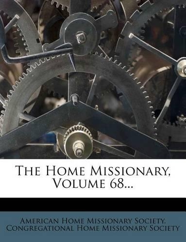 The Home Missionary, Volume 68...