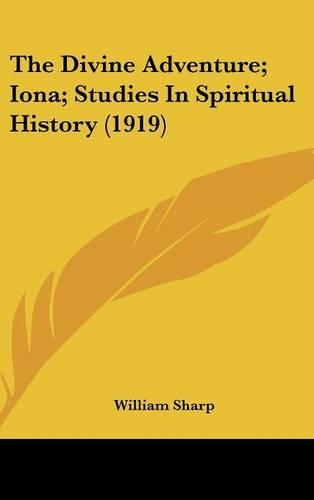 The Divine Adventure; Iona; Studies In Spiritual History (1919)