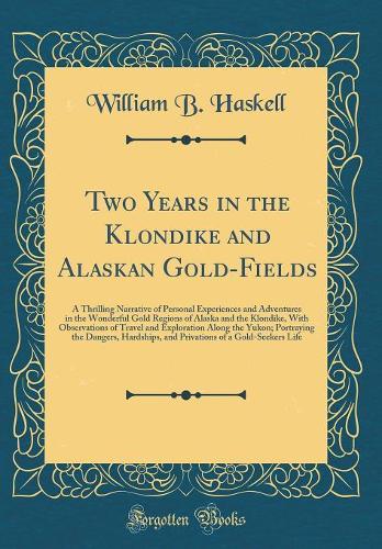 Two Years in the Klondike and Alaskan Gold-Fields