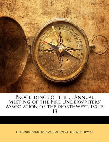 Proceedings of the ... Annual Meeting of the Fire Underwriters' Association of the Northwest, Issue 13