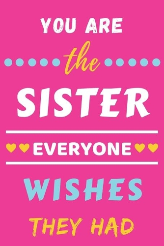 You Are The Sister Everyone Wishes They Had