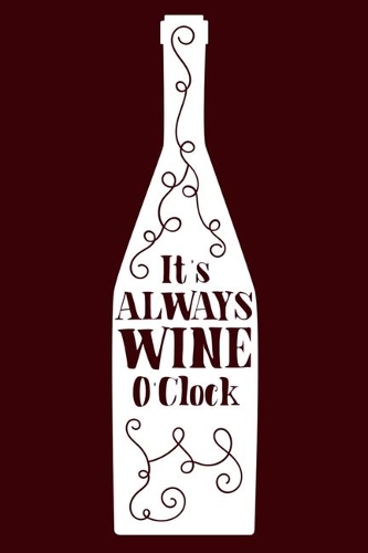 It's Always Wine O'Clock