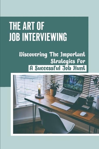 The Art Of Job Interviewing