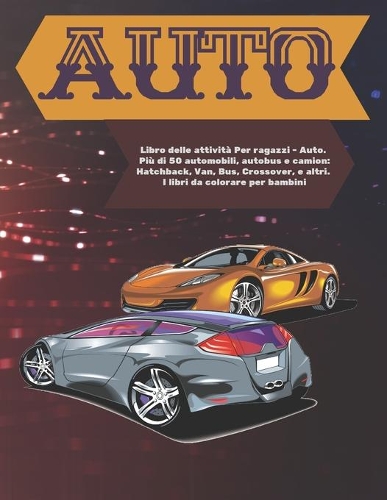 Libro delle attività Per ragazzi - Auto. Più di 50 automobili, autobus e camion