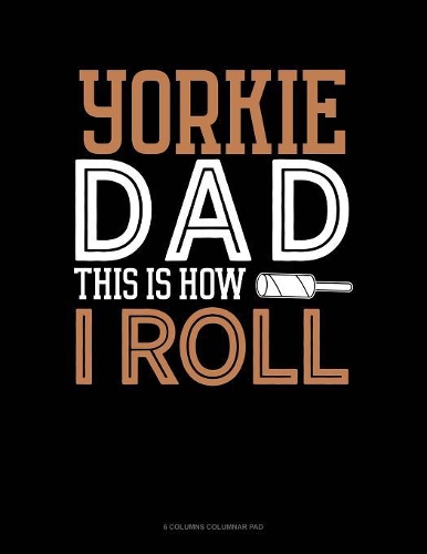 Yorkie Dad This Is How I Roll