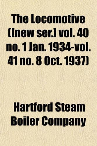 The Locomotive ([New Ser.] Vol. 40 No. 1 Jan. 1934-Vol. 41 No. 8 Oct. 1937)
