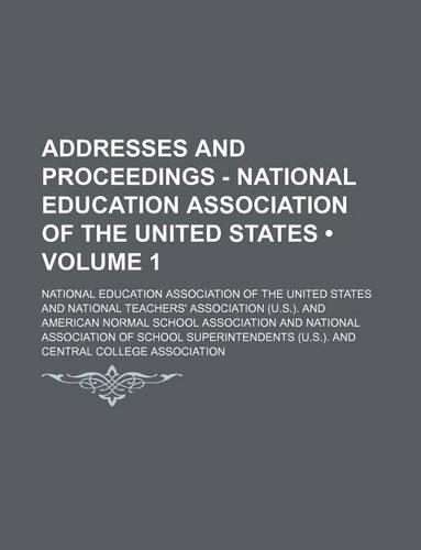 Addresses and Proceedings - National Education Association of the United States (Volume 1)