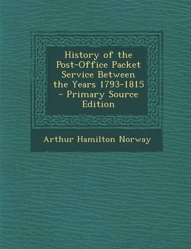 History of the Post-Office Packet Service Between the Years 1793-1815 - Primary Source Edition