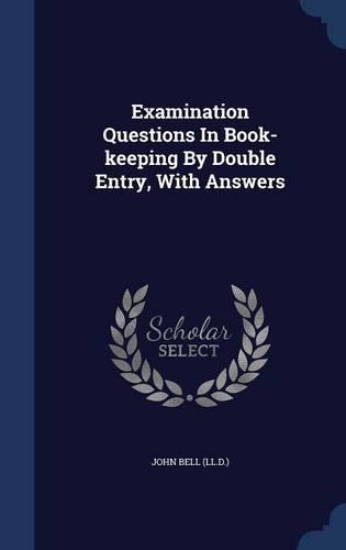 Examination Questions In Book-keeping By Double Entry, With Answers