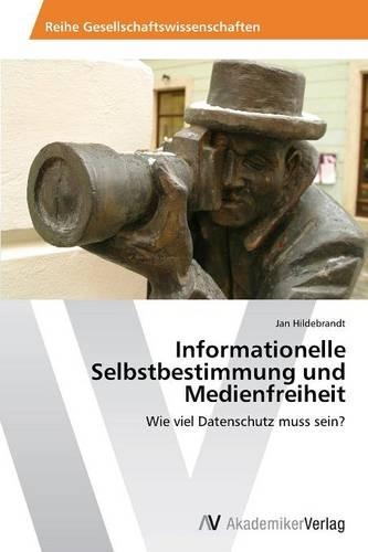 Informationelle Selbstbestimmung und Medienfreiheit
