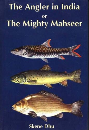 Angler in India or the Mighty Mahseer