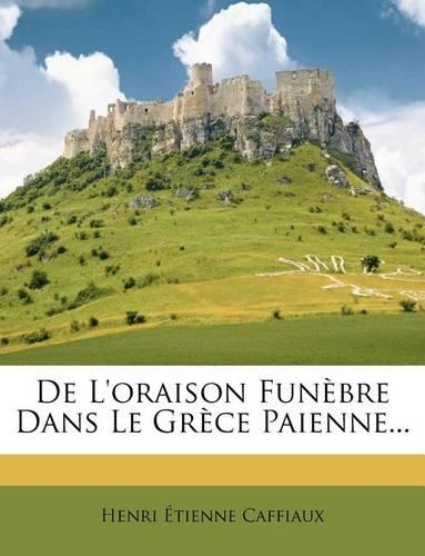 De L'oraison Funèbre Dans Le Grèce Paienne...