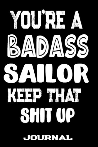 You're A Badass Sailor Keep That Shit Up