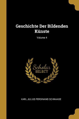 Geschichte Der Bildenden Künste; Volume 4
