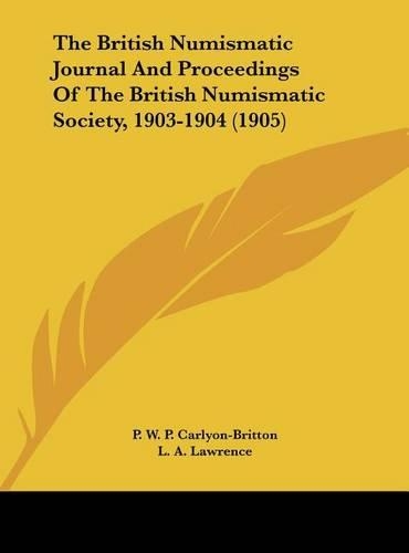 The British Numismatic Journal and Proceedings of the British Numismatic Society, 1903-1904 (1905)
