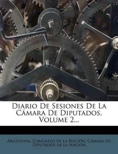 Diario De Sesiones De La Cámara De Diputados, Volume 2...