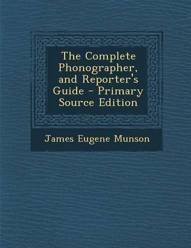 The Complete Phonographer, and Reporter's Guide
