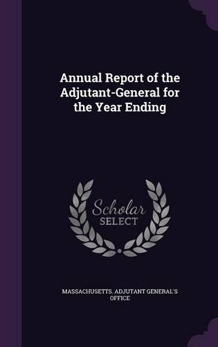 Annual Report of the Adjutant-General for the Year Ending