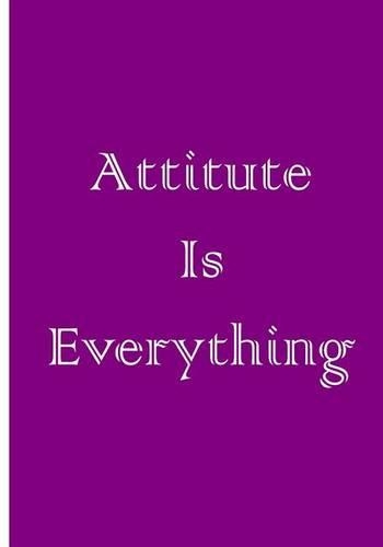 Attitude Is Everything