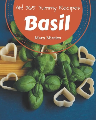 Ah! 365 Yummy Basil Recipes