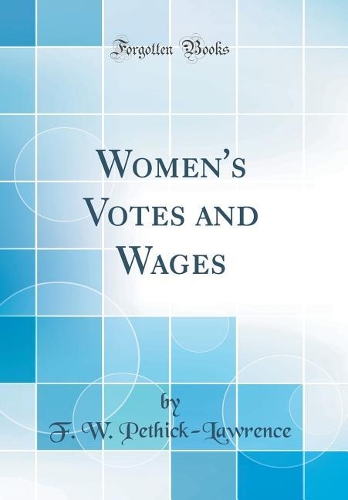 Women's Votes and Wages (Classic Reprint)