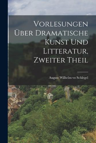 Vorlesungen über dramatische Kunst und Litteratur, Zweiter Theil