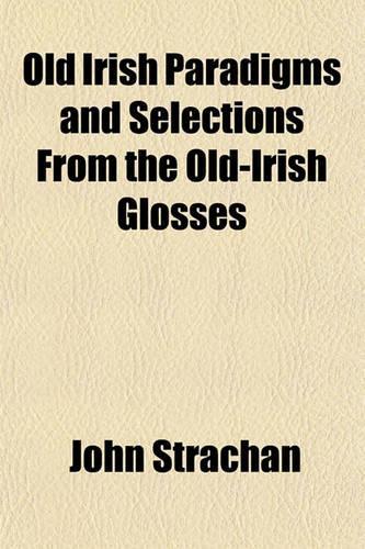 Old Irish Paradigms and Selections from the Old-Irish Glosses