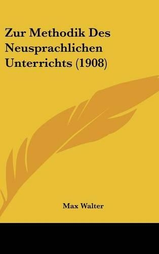 Zur Methodik Des Neusprachlichen Unterrichts (1908): (German)