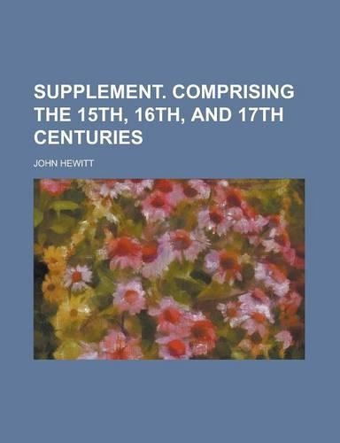Supplement. Comprising the 15th, 16th, and 17th Centuries