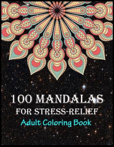 100 Mandalas For Stress-Relief Adult Coloring Book