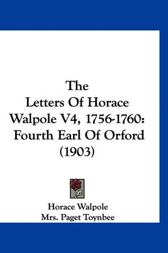 The Letters of Horace Walpole V4, 1756-1760