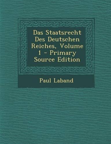 Das Staatsrecht Des Deutschen Reiches, Volume 1 - Primary Source Edition