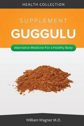 The Guggulu Supplement: Alternative Medicine for a Healthy Body(English)