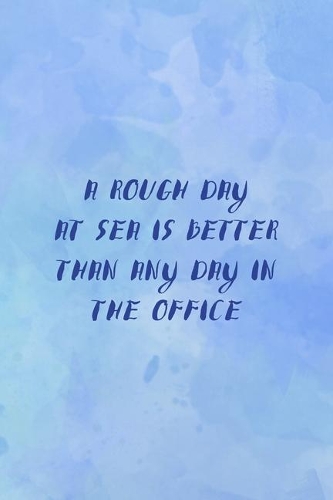 A Rough Day At Sea Is Better Than Any Day In The Office