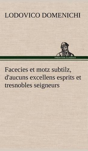 Facecies et motz subtilz, d'aucuns excellens esprits et tresnobles seigneurs