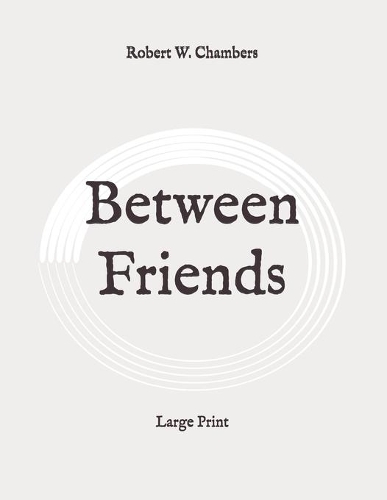 Between Friends: Large Print