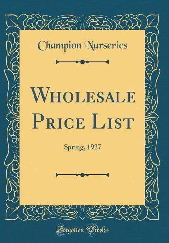 Wholesale Price List: Spring, 1927 (Classic Reprint)