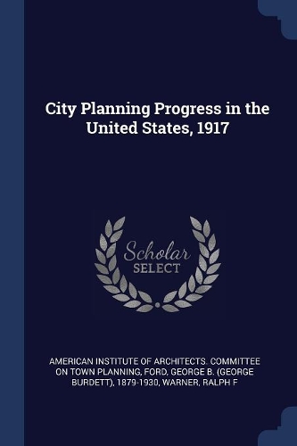 City Planning Progress in the United States, 1917